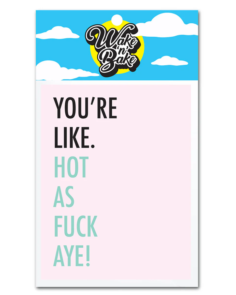GREETING CARD - YOU'RE LIKE HOT AF AYE WAKE N BAKE - Image 3